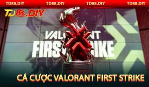 Cá Cược Valorant First Strike